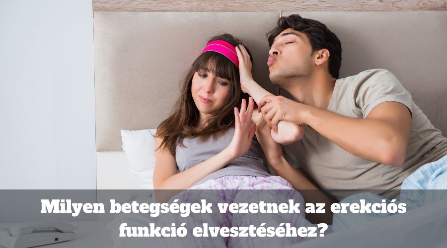 Milyen betegségek vezetnek az erekciós funkció elvesztéséhez?