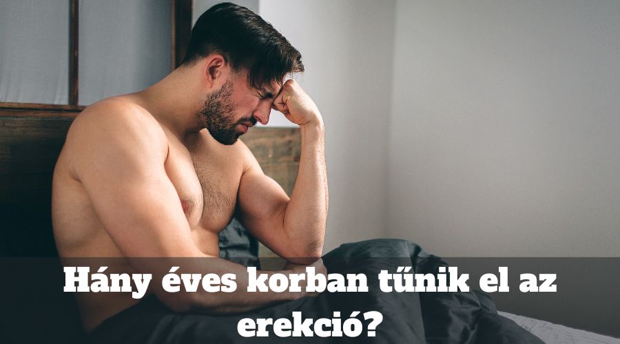 Hány éves korban tűnik el az erekció?