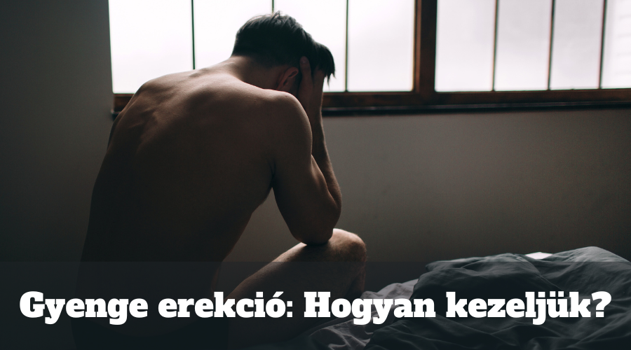 Gyenge erekció: Hogyan kezeljük?